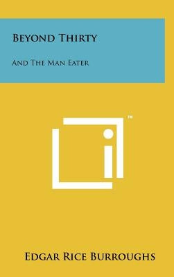 Beyond Thirty: And the Man Eater by Burroughs, Edgar Rice