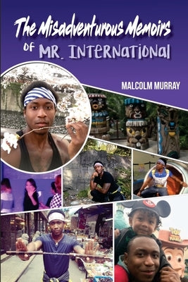 The Misadventurous Memoirs of Mr. International by Murray, Malcolm