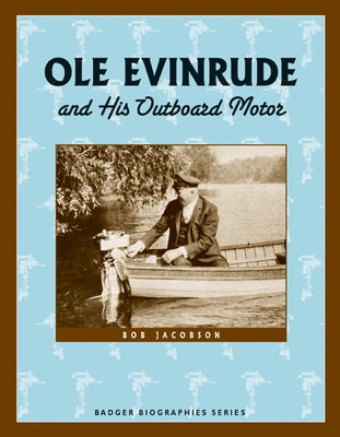 Ole Evinrude and His Outboard Motor by Jacobson, Bob