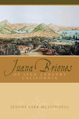 Juana Briones of Nineteenth-Century California by McDonnell, Jeanne Farr