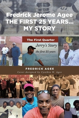 Fredrick Jerome Agee THE FIRST 25 YEARS... MY STORY by Agee, Fredrick