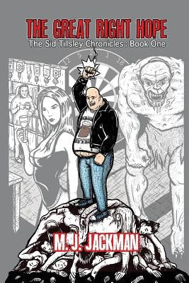 The Great Right Hope: The Sid Tillsley Chronicles - Book One by Jackman, M. J.
