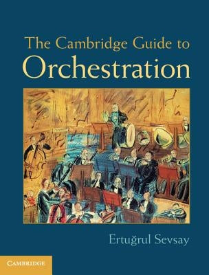 The Cambridge Guide to Orchestration by Sevsay, Ertu&#287;rul