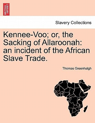 Kennee-Voo; Or, the Sacking of Allaroonah: An Incident of the African Slave Trade. by Greenhalgh, Thomas