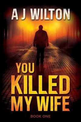 You Killed My Wife by Wilton, A. J.