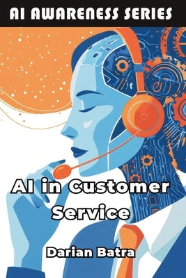 AI in Customer Service: How Artificial Intelligence Is Reshaping Customer Support by Batra, Darian