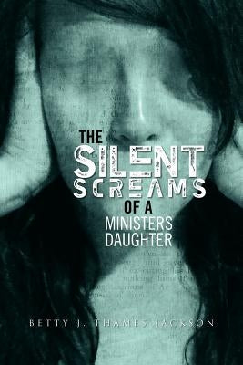 The Silent Screams of a Ministers Daughter by Jackson, Betty J. Thames