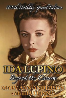 Ida Lupino: Beyond the Camera: 100th Birthday Special Edition by Anderson, Mary Ann