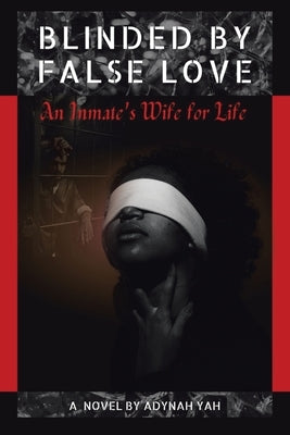 Blinded by False Love: An Inmate's Wife for Life by Yah, Adynah