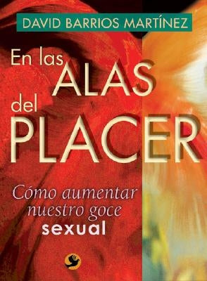 En Las Alas del Placer: Cómo Aumentar Nuestro Goce Sexual by Barrios Martínez, David