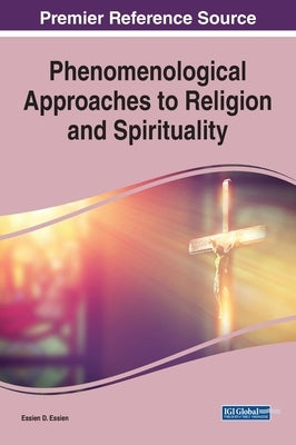 Phenomenological Approaches to Religion and Spirituality by Essien, Essien D.