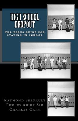 High School Dropout: The teens guide for staying in school by Shinault, Raymond