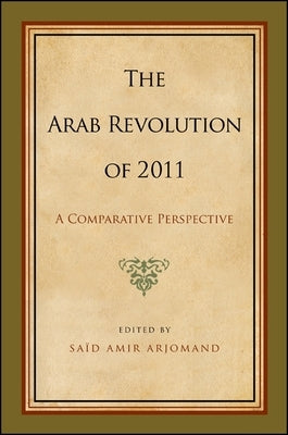 The Arab Revolution of 2011: A Comparative Perspective by Arjomand, Saïd Amir