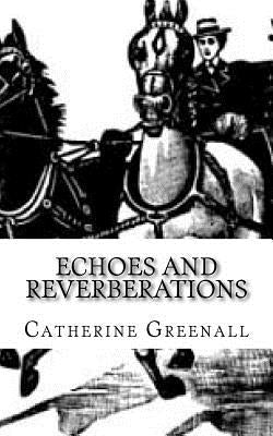 Echoes and Reverberations: A Collection of Short Stories by Greenall, Catherine