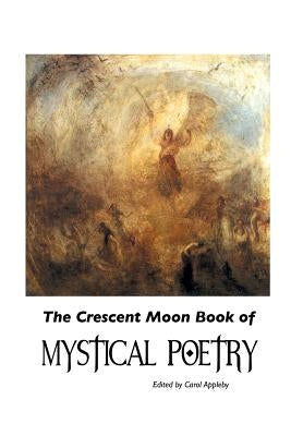 The Crescent Moon Book of Mystical Poetry In English by Appleby, Carol