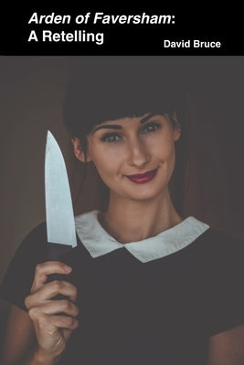 Arden of Faversham: A Retelling by Bruce, David