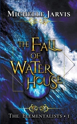 The Fall of Water House by Jarvis, Michelle