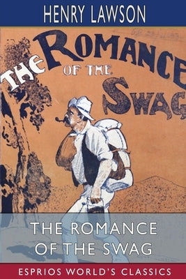 The Romance of the Swag (Esprios Classics) by Lawson, Henry