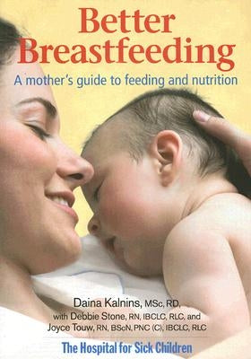 Better Breastfeeding: A Mother's Guide to Feeding and Nutrition by Kalnins, Daina