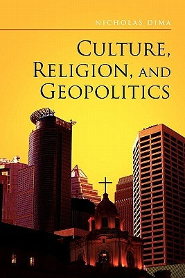 Culture, Religion, and Geopolitics by Dima, Nicholas