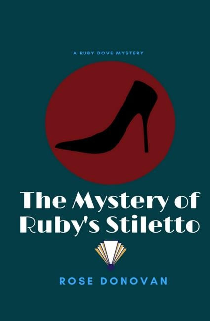 The Mystery of Ruby's Stiletto by Donovan, Rose