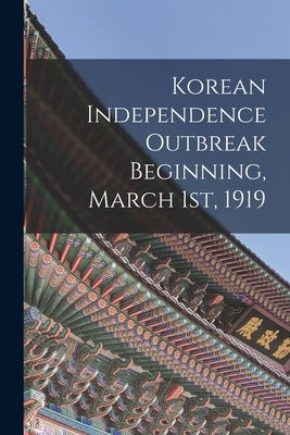 Korean Independence Outbreak Beginning, March 1st, 1919 by Anonymous