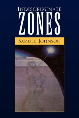 Indiscriminate Zones by Johnson, Samuel
