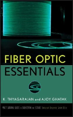 Fiber Optic Essentials by Thyagarajan, K. S.