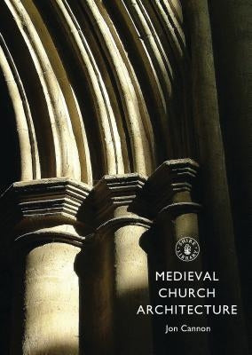 Medieval Church Architecture by Cannon, Jon