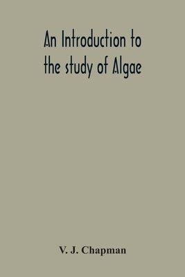 An Introduction To The Study Of Algae by J. Chapman, V.