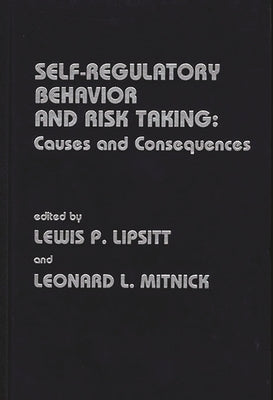 Self Regulatory Behavior and Risk Taking: Causes and Consequences by Lipsitt, Lewis P.