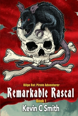Remarkable Rascal by Smith, Kevin C.