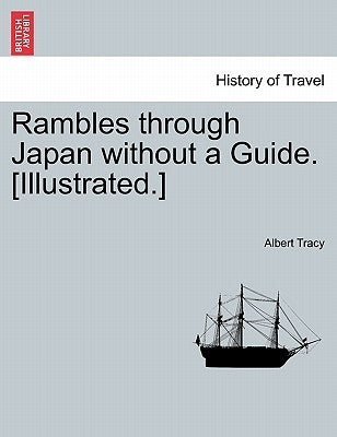 Rambles Through Japan Without a Guide. [Illustrated.] by Tracy, Albert