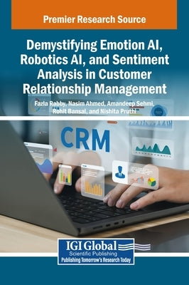 Demystifying Emotion AI, Robotics AI, and Sentiment Analysis in Customer Relationship Management by Rabby, Fazla