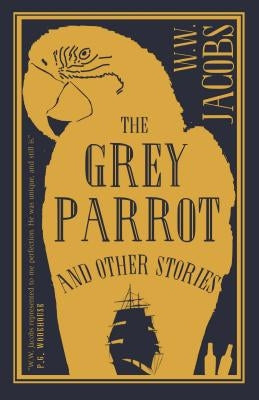 The Grey Parrot and Other Stories by Jacobs, W. W.
