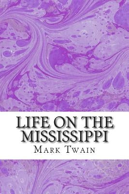 Life On The Mississippi: (Mark Twain Classics Collection) by Twain, Mark