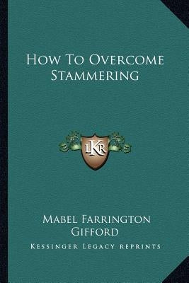 How To Overcome Stammering by Gifford, Mabel Farrington