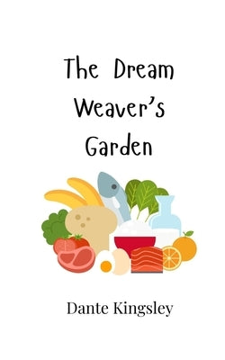 The Dream Weaver's Garden by Kingsley, Dante