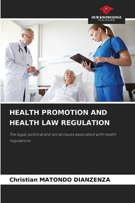 Health Promotion and Health Law Regulation by Matondo Dianzenza, Christian
