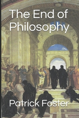 The End of Philosophy by Foster, Patrick M.
