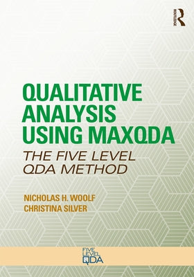 Qualitative Analysis Using Maxqda: The Five-Level Qda(tm) Method by Woolf, Nicholas H.
