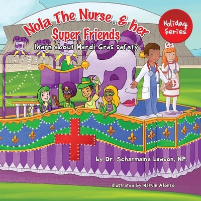 Nola The Nurse(R) and her Super friends: Learn about Mardi Gras Safety by Lawson, Scharmaine