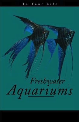Freshwater Aquariums in Your Life by Pisani, Amanda