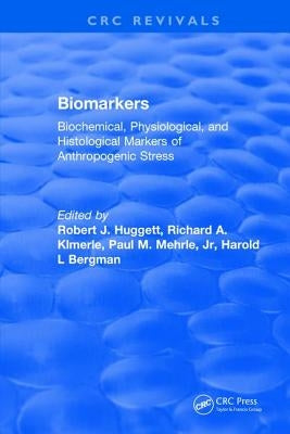 Biomarkers: Biochemical, Physiological, and Histological Markers of Anthropogenic Stress by Huggett, Robert J.