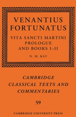 Venantius Fortunatus: Vita Sancti Martini Prologue and Books I-II by Kay, N. M.