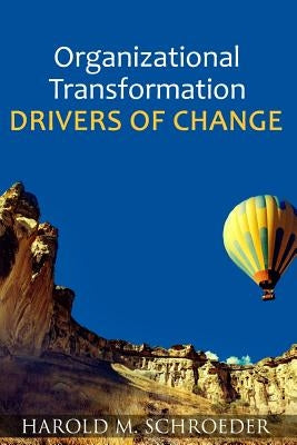 Organizational Transformation Drivers of Change by Schroeder, Harold M.