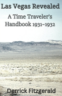Las Vegas Revealed: A Time Traveler's Handbook 1931-1932 by Fitzgerald, Derrick