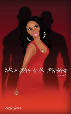 When Love is the Problem by Jones, Angie