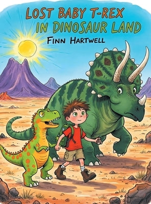 Lost Baby T-Rex In Dinosaur Land: A Fun Preschool Quest About Bravery, Friendship, and Finding Family for Children Ages 3-5 by Hartwell, Finn