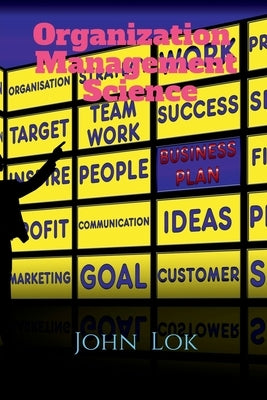 Organization Management Science by Lok, John